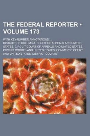 Cover of The Federal Reporter (Volume 173); With Key-Number Annotations