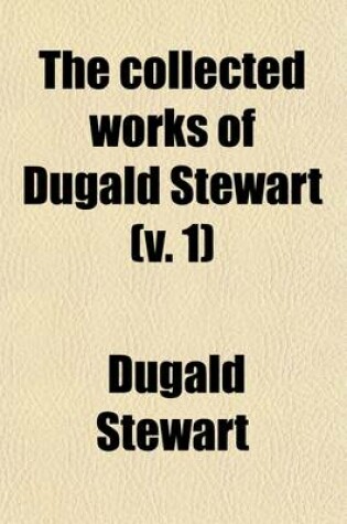 Cover of The Collected Works of Dugald Stewart (V. 1)