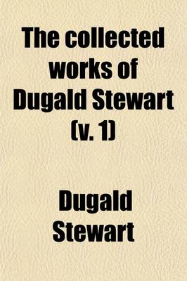 Book cover for The Collected Works of Dugald Stewart (V. 1)