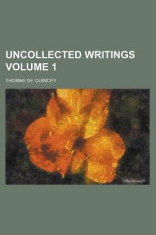Cover of Uncollected Writings Volume 1