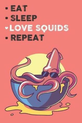 Cover of Eat Sleep Love Squids Repeat