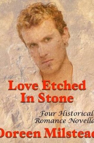 Cover of Love Etched In Stone: Four Historical Romance Novellas