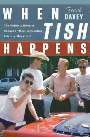 Cover of When Tish Happens: The Unlikely Story of Canada's "Most Influential Literary Magazine"
