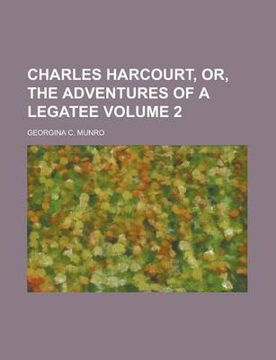 Book cover for Charles Harcourt, Or, the Adventures of a Legatee Volume 2