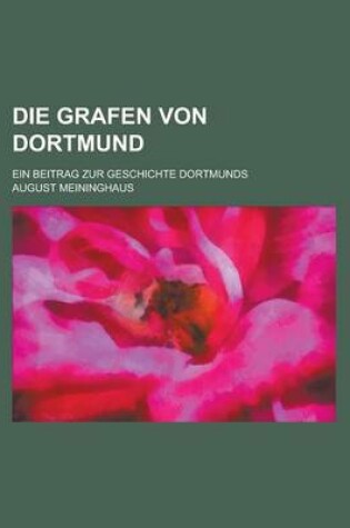 Cover of Die Grafen Von Dortmund; Ein Beitrag Zur Geschichte Dortmunds