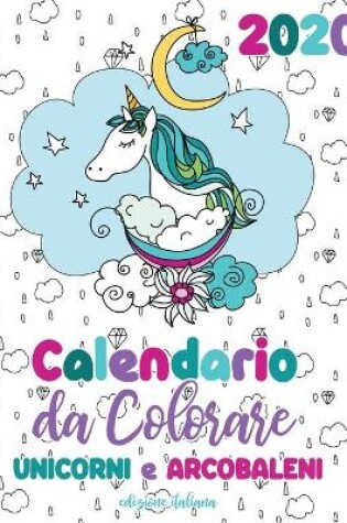 Cover of Calendario da colorare 2020 unicorni e arcobaleni (edizione italiana)