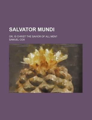 Book cover for Salvator Mundi; Or, Is Christ the Savior of All Men?