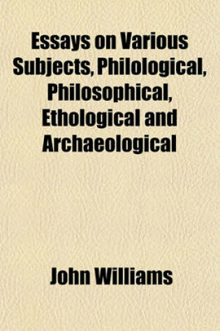 Cover of Essays on Various Subjects, Philological, Philosophical, Ethological and Archaeological