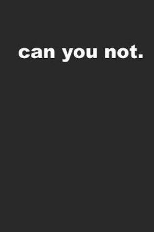 Cover of Can You Not