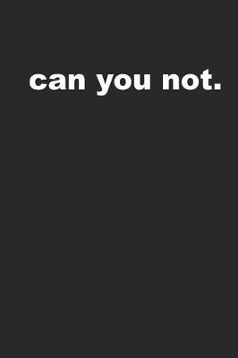 Book cover for Can You Not