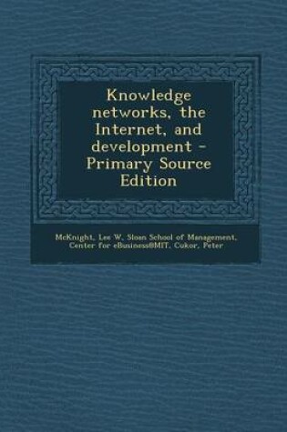 Cover of Knowledge Networks, the Internet, and Development - Primary Source Edition