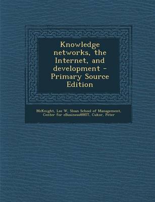 Book cover for Knowledge Networks, the Internet, and Development - Primary Source Edition