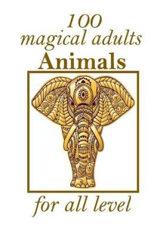 Cover of 100 magical adults Animals for all level