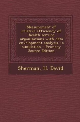 Cover of Measurement of Relative Efficiency of Health Service Organizations with Data Envelopment Analysis