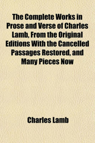 Cover of The Complete Works in Prose and Verse of Charles Lamb, from the Original Editions with the Cancelled Passages Restored, and Many Pieces Now