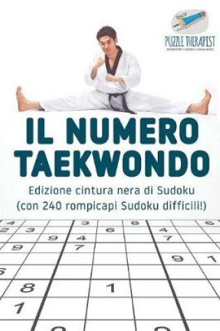 Cover of Il numero Taekwondo Edizione cintura nera di Sudoku (con 240 rompicapi Sudoku difficili!)