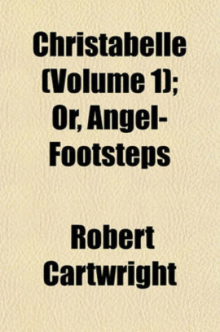 Cover of Christabelle (Volume 1); Or, Angel-Footsteps