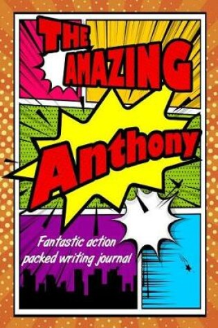 Cover of The Amazing Anthony Fantastic Action Packed Writing Journal