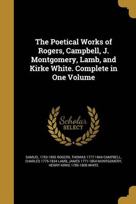 Book cover for The Poetical Works of Rogers, Campbell, J. Montgomery, Lamb, and Kirke White. Complete in One Volume