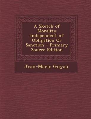 Book cover for A Sketch of Morality Independent of Obligation or Sanction - Primary Source Edition