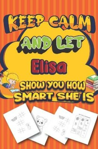 Cover of keep calm and let Elisa show you how smart she is