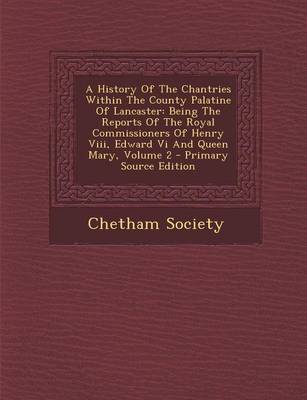 Book cover for A History of the Chantries Within the County Palatine of Lancaster