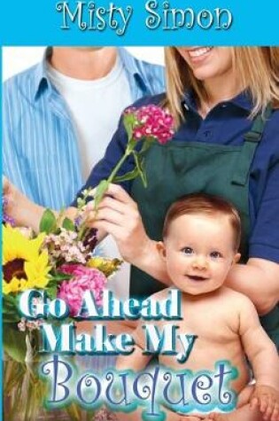 Cover of Go Ahead, Make My Bouquet