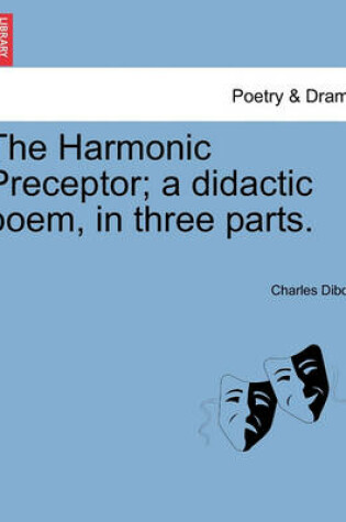 Cover of The Harmonic Preceptor; A Didactic Poem, in Three Parts.