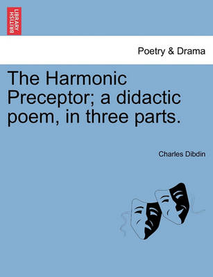 Book cover for The Harmonic Preceptor; A Didactic Poem, in Three Parts.