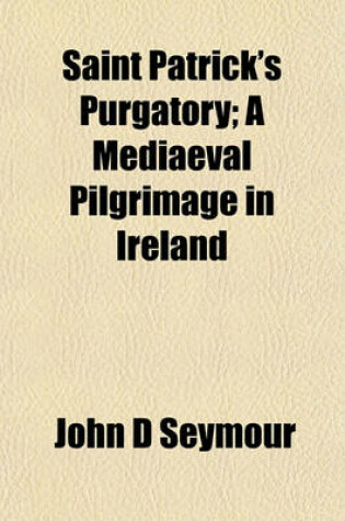 Cover of Saint Patrick's Purgatory; A Mediaeval Pilgrimage in Ireland