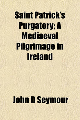 Book cover for Saint Patrick's Purgatory; A Mediaeval Pilgrimage in Ireland