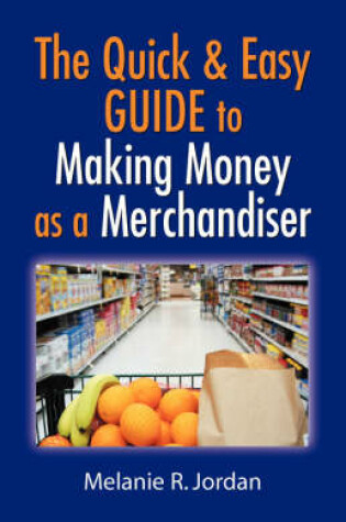 Cover of The Quick and Easy Guide to Making Money as a Merchandiser