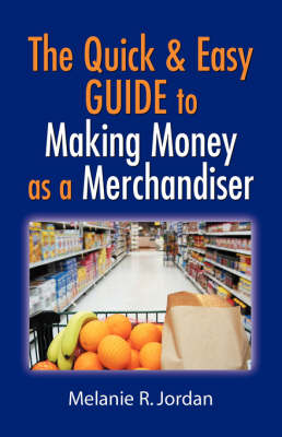 Book cover for The Quick and Easy Guide to Making Money as a Merchandiser