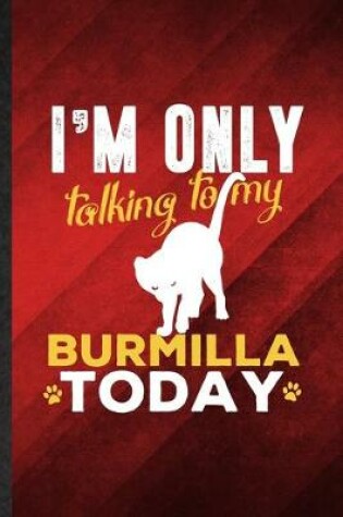 Cover of I'm Only Talking to My Burmilla Today