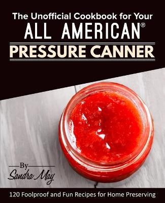 Book cover for The Unofficial Cookbook for Your All American(R) Pressure Canner