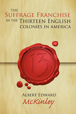 Book cover for The Suffrage Franchise in the Thirteen English Colonies in America