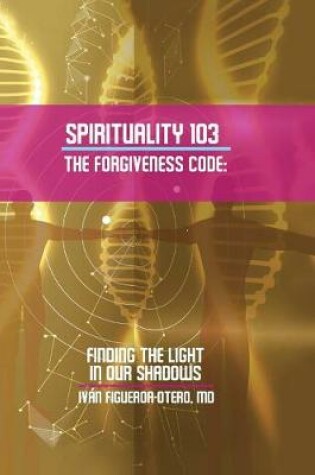 Cover of Spirituality 103, the Forgiveness Code