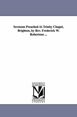 Book cover for Sermons Preached At Trinity Chapel, Brighton, by Rev. Frederick W. Robertson ...