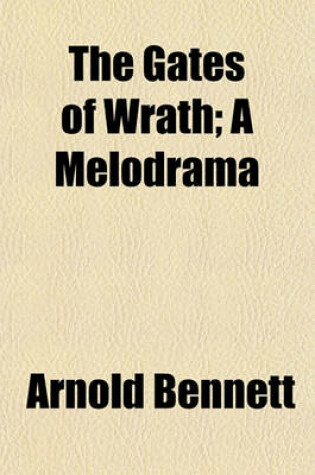 Cover of The Gates of Wrath; A Melodrama