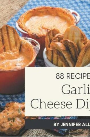Cover of 88 Garlic Cheese Dip Recipes