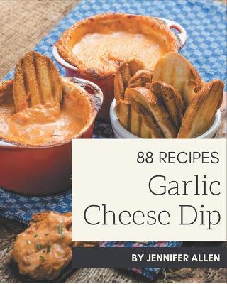 Book cover for 88 Garlic Cheese Dip Recipes