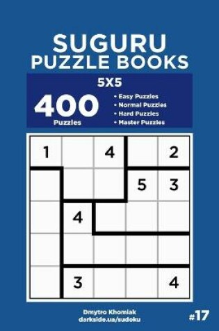 Cover of Suguru Puzzle Books - 400 Easy to Master Puzzles 5x5 (Volume 17)