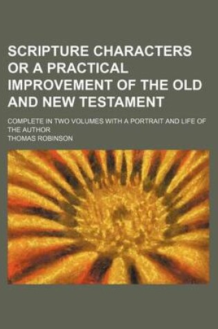 Cover of Scripture Characters or a Practical Improvement of the Old and New Testament; Complete in Two Volumes with a Portrait and Life of the Author