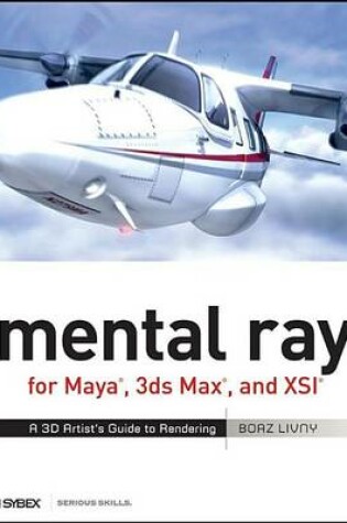 Cover of Mental Ray for Maya, 3ds Max, and Xsi