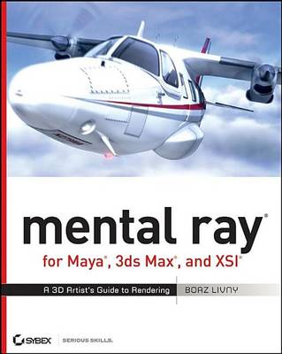 Book cover for Mental Ray for Maya, 3ds Max, and Xsi