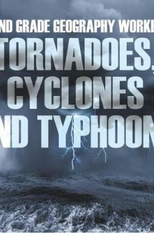 Cover of Second Grade Geography Workbook: Tornadoes, Cyclones and Typhoons