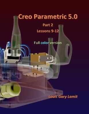 Book cover for Creo Parametric 5.0 Part 2 (Lessons 9-12)