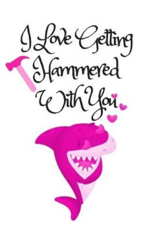 Cover of I Love Getting Hammered With You, Graph Paper Composition Notebook with a Funny Shark Pun Saying in the Front, Valentine's Day Gift for Him or Her