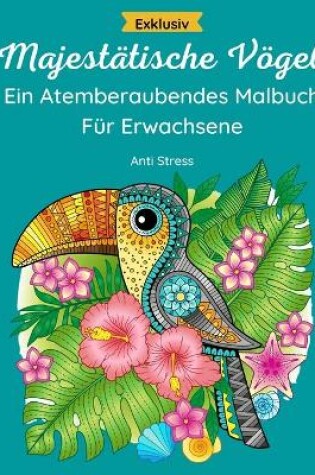 Cover of Majestatische Voegel - Atemberaubendes Malbuch Fur Erwachsene