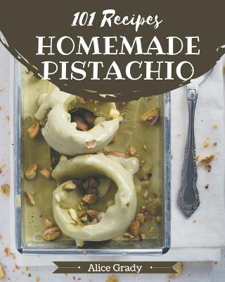 Book cover for 101 Homemade Pistachio Recipes